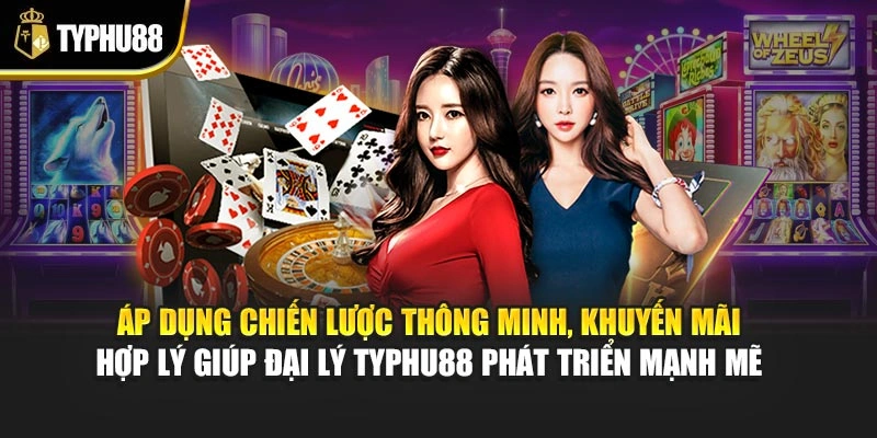 Áp dụng chiến lược thông minh, khuyến mãi hợp lý giúp đại lý Typhu88 phát triển mạnh mẽ 