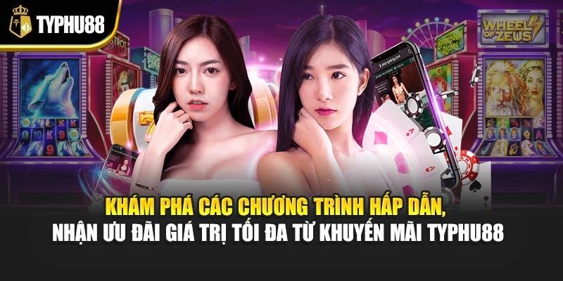 Khám phá các chương trình hấp dẫn, nhận ưu đãi giá trị tối đa từ khuyến mãi Typhu88