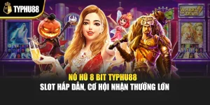 Nổ Hũ 8 Bit Typhu88 – Slot Hấp Dẫn, Cơ Hội Nhận Thưởng Lớn